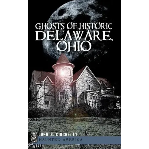 Ghosts of Historic Delaware, Ohio