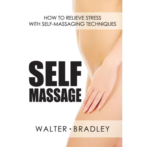 Self-Massage: How to Relieve Stress with Self-Massaging Techniques