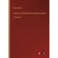 A Dream of John Ball; and, A King's Lesson: in large print