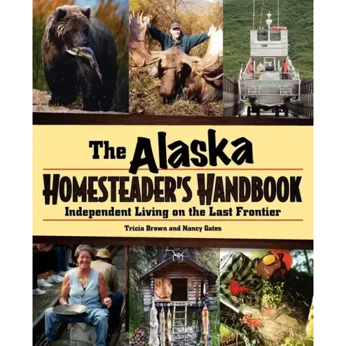 Alaska Homesteader's Handbook: Independent Living on the Last Frontier