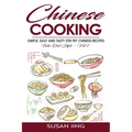 Chinese Cooking: Simple, Easy and Tasty Stir Fry Chinese Recipes -Take Out Style - Vol 1