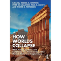 How Worlds Collapse: What History, Systems, and Complexity Can Teach Us about Our Modern World and Fragile Future
