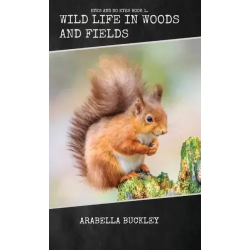 Wild Life in Woods and Fields