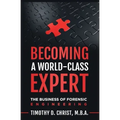 Becoming a World-Class Expert: The Business of Forensic Engineering