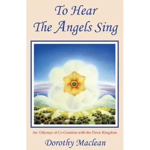 To Hear the Angels Sing: An Odyssey of Co-Creation with the Devic Kingdom