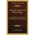 Chymical, Natural and Physical Magic: Intended for the Instruction and Entertainment of Juveniles