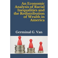 An Economic Analysis of Racial Inequalities and the Redistribution of Wealth in America