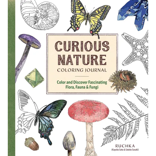 Curious Nature Coloring Journal: Color and Discover Fascinating Flora, Fauna & Fungi