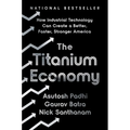 The Titanium Economy: How Industrial Technology Can Create a Better, Faster, Stronger America