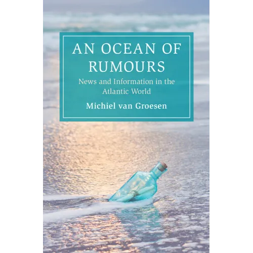 An Ocean of Rumours: News and Information in the Atlantic World