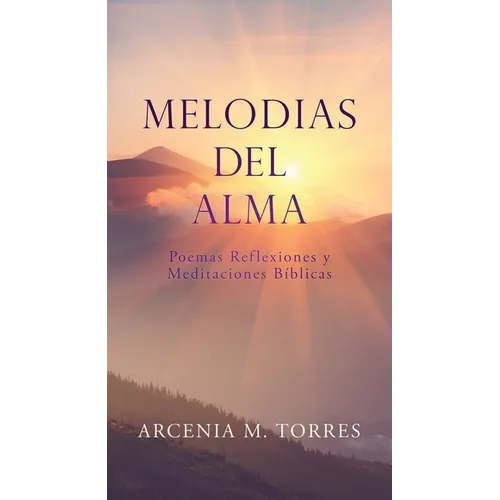 Melodias del Alma: Poemas Reflexiones y Meditaciones Bíblicas