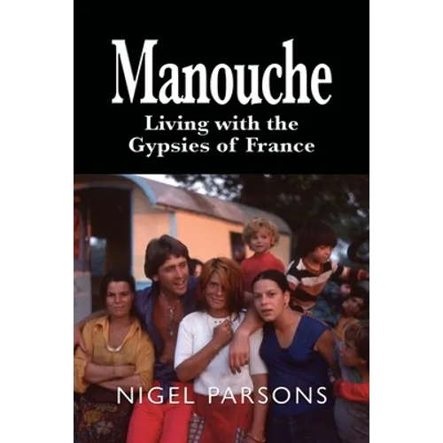 Manouche: Living with the Gypsies of France