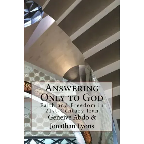 Answering Only to God: Faith and Freedom in 21st-Century Iran