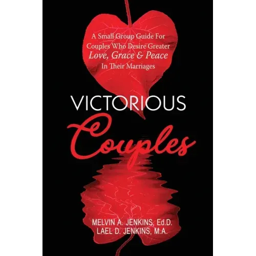 Victorious Couples: A Small Group Guide for Couples Who Desire Greater Love, Grace & Peace in Their Marriages