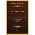 The Archer's Guide: Or Instructions For The Use Of The Long Bow (1855)