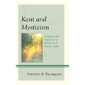 Kant and Mysticism: Critique as the Experience of Baring All in Reason's Light