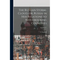 The Russian Storm-cloud, or, Russia in Her Relations to Neighbouring Countries [microform]; Stepniak, S.,