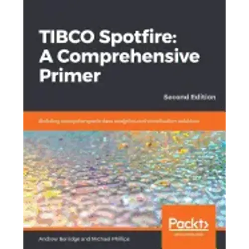 TIBCO Spotfire: Building enterprise-grade data analytics and visualization solutions