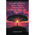 Understanding Spirituality, Anomalous Phenomena as life lessons