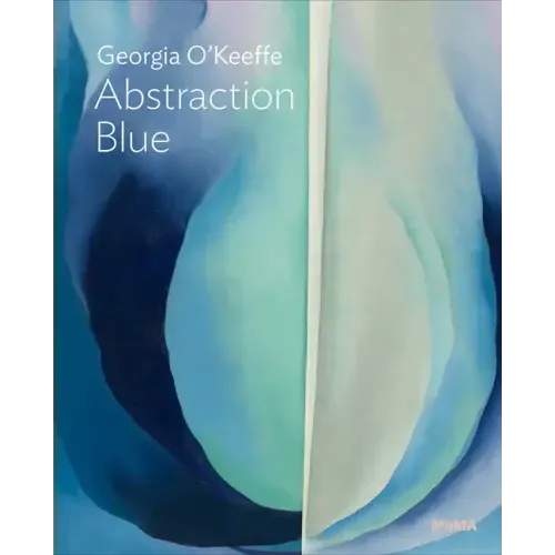 Georgia O'Keeffe: Abstraction Blue: Moma One on One Series