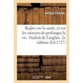 Regles Sur La Santé, Et Sur Les Moyens de Prolonger La Vie. Traduit de l'Anglais. 2e Édition