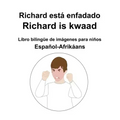 Español-Afrikáans Richard está enfadado / Richard is kwaad Libro bilingüe de imágenes para niños