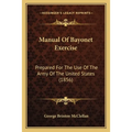 Manual Of Bayonet Exercise: Prepared For The Use Of The Army Of The United States (1856)