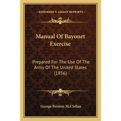 Manual Of Bayonet Exercise: Prepared For The Use Of The Army Of The United States (1856)