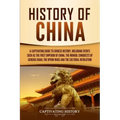 History of China: A Captivating Guide to Chinese History, Including Events Such as the First Emperor of China, the Mongol Conquests of Genghis Khan, t
