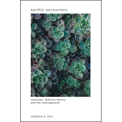 Earthly Encounters: Sensation, Feminist Theory, and the Anthropocene