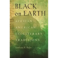 Black on Earth: African American Ecoliterary Traditions
