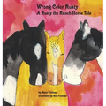 Wrong Color Rusty: A Rusty the Ranch Horse Tale