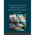 The Ruminations and Reflections of an Armchair Philosopher