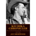 Kechika Chronicler: The Northern BC & Yukon Diaries of William Freer, 1942-1978