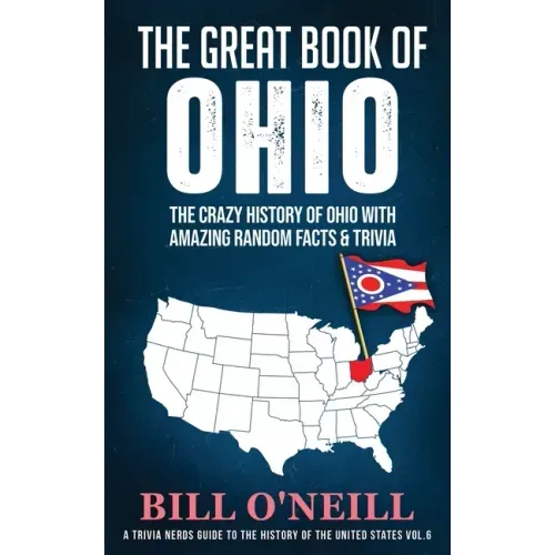 The Great Book of Ohio: The Crazy History of Ohio with Amazing Random Facts & Trivia
