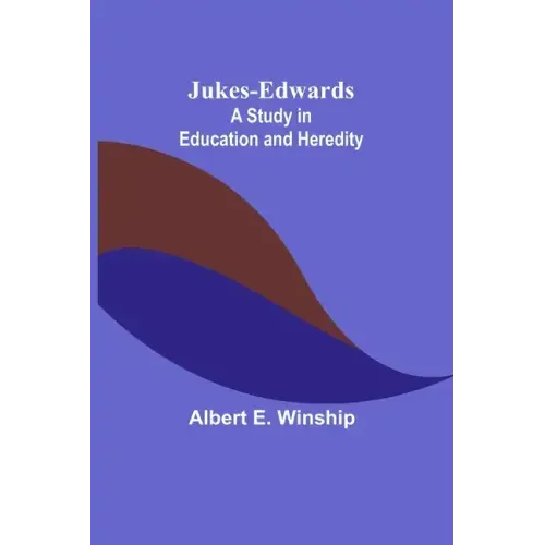 Jukes-Edwards: A Study in Education and Heredity