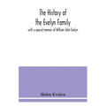 The history of the Evelyn family: with a special memoir of William John Evelyn