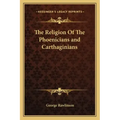 The Religion of the Phoenicians and Carthaginians