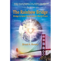 The Rainbow Bridge: Bridge to Inner Peace and to World Peace