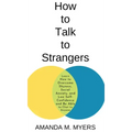 How to Talk to Strangers: Learn How to Overcome Shyness, Social Anxiety, and Low Self-Confidence and Be Able to Chat to Anyone