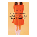The Astonishing Adventure of Jane Smith: A Detective Mystery
