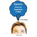 Hypnosis: Putting the Imagination to Work: Learning the Basics of Hypnosis and Self-Hypnosis