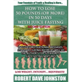 How to Lose 30 Pounds (Or More) in 30 Days With Juice Fasting