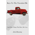 Keys To The Truculent Me: And Other Things That Drive Me Crazy