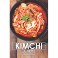 Kimchi Recipes: Simple Kimchi Recipes for Newbies