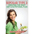 Bipolar Type 2: Creating The RIGHT Diet & Nutritional Plan