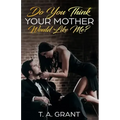 Do You Think Your Mother Would Like Me?