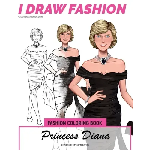 Princess Diana - Signature Fashion Looks: I DRAW FASHION: Fashion Coloring Book