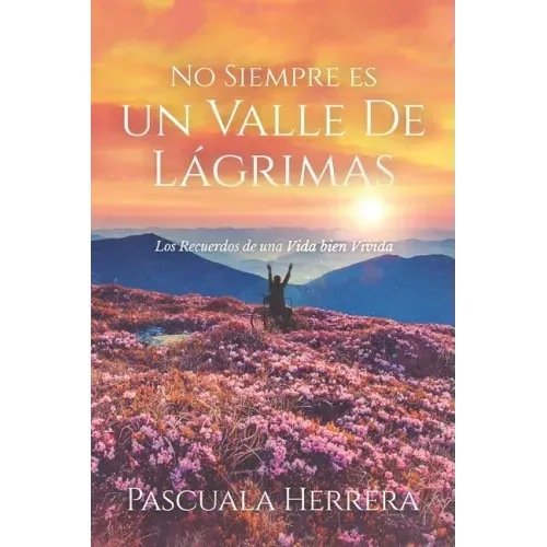 No Siempre es un Valle de Lágrimas: Los Recuerdos de una Vida bien Vivida