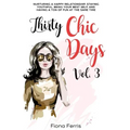 Thirty Chic Days Vol. 3: Nurturing a happy relationship, staying youthful, being your best self, and having a ton of fun at the same time